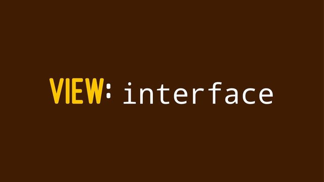 VIEW: interface
