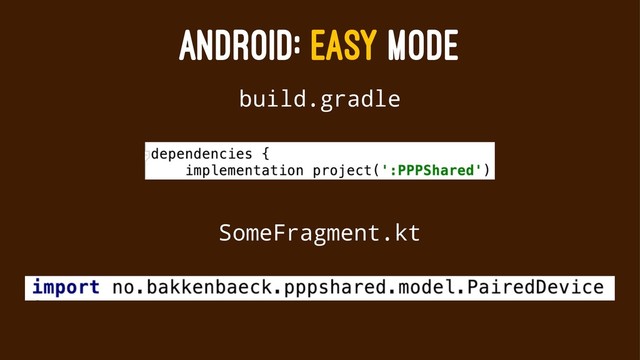 ANDROID: EASY MODE
build.gradle
SomeFragment.kt

