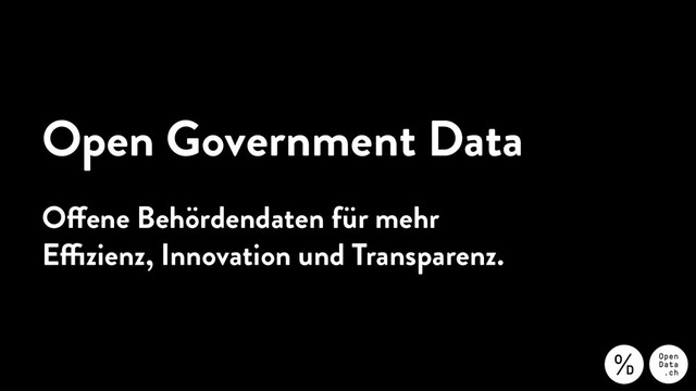 Open Government Data
Offene Behördendaten für mehr
Effizienz, Innovation und Transparenz.
