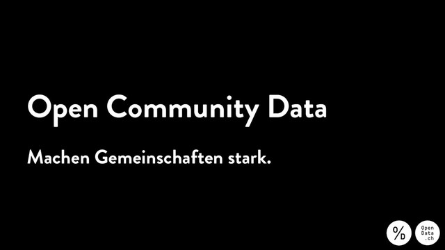 Open Community Data
Machen Gemeinschaften stark.

