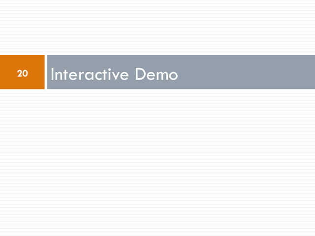Interactive Demo
20
