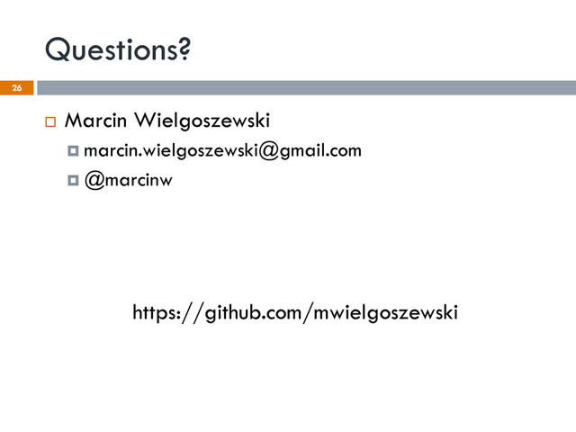 Questions?
26
¨  Marcin Wielgoszewski
¤  marcin.wielgoszewski@gmail.com
¤  @marcinw
https://github.com/mwielgoszewski
