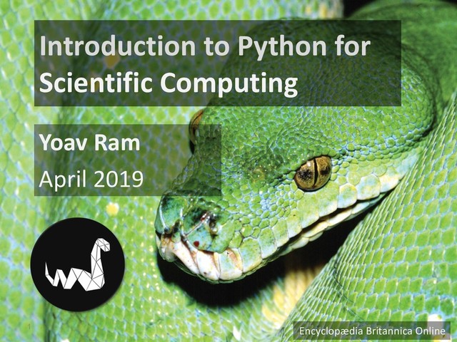 Introduction to Python for
Scientific Computing
Yoav Ram
April 2019
1 Encyclopædia Britannica Online
