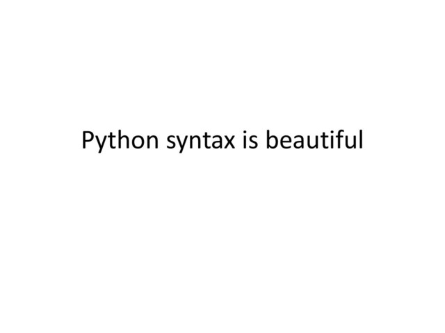 Python syntax is beautiful
