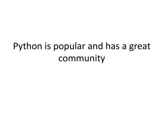Python is popular and has a great
community
