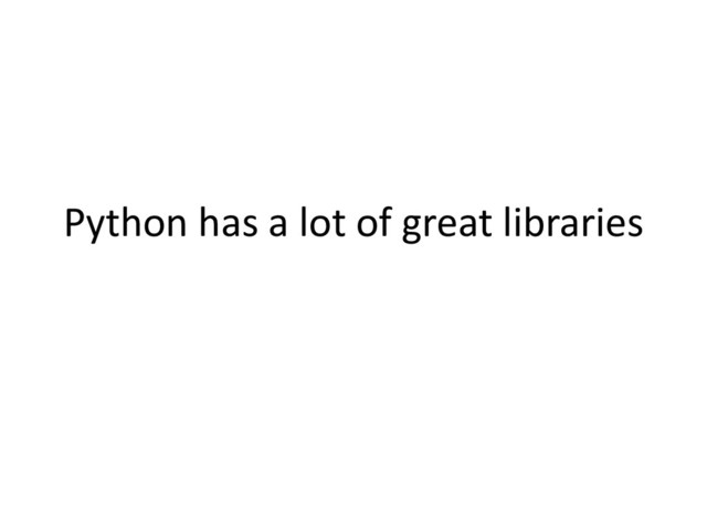 Python has a lot of great libraries
