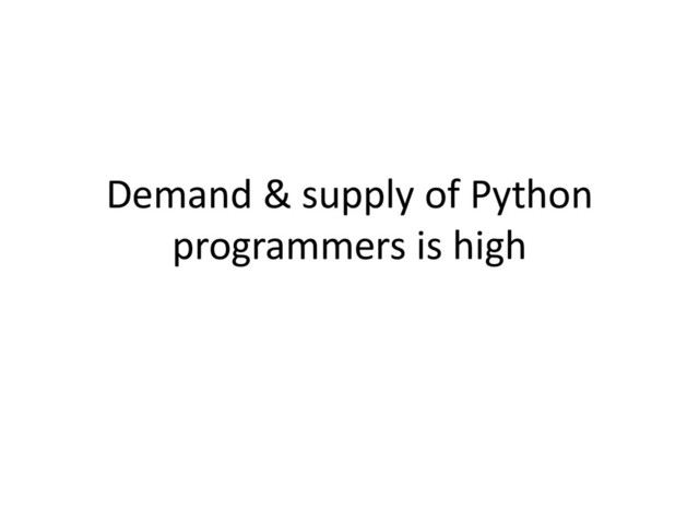 Demand & supply of Python
programmers is high
