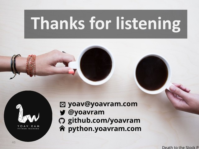 Thanks for listening
46
yoav@yoavram.com
@yoavram
github.com/yoavram
python.yoavram.com
Death to the Stock Ph
