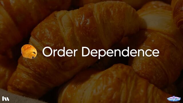 Next, let’s take a look at order dependence, starting with a definition…
