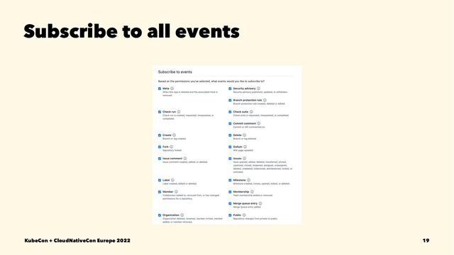 Subscribe to all events
KubeCon + CloudNativeCon Europe 2022 19
