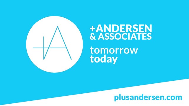 +ANDERSEN  
& ASSOCIATES
tomorrow
today
plusandersen.com
