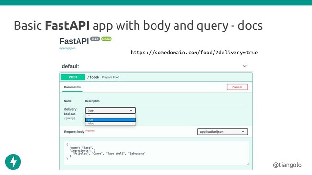 Basic FastAPI app with body and query - docs
@tiangolo
https://somedomain.com/food/?delivery=true
