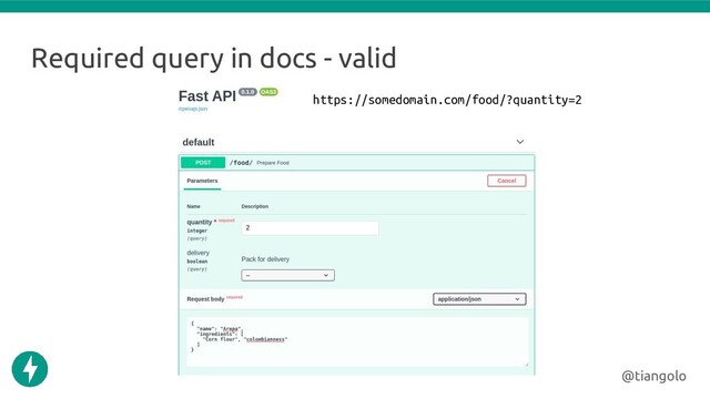 Required query in docs - valid
@tiangolo
https://somedomain.com/food/?quantity=2
