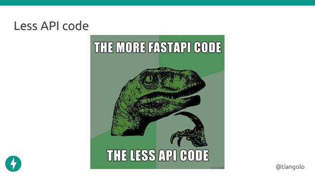 Less API code
@tiangolo
