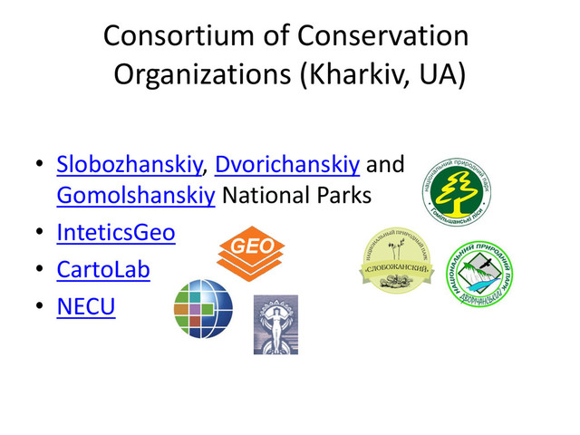 Consortium of Conservation
Organizations (Kharkiv, UA)
• Slobozhanskiy, Dvorichanskiy and
Gomolshanskiy National Parks
• InteticsGeo
• CartoLab
• NECU
