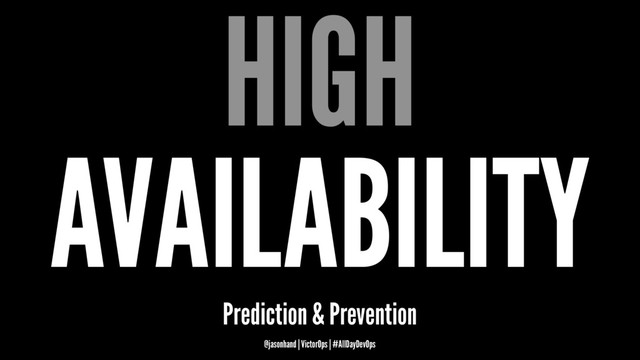HIGH
AVAILABILITY
Prediction & Prevention
@jasonhand | VictorOps | #AllDayDevOps
