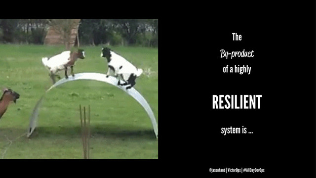 The
By-product
of a highly
RESILIENT
system is ...
@jasonhand | VictorOps | #AllDayDevOps
