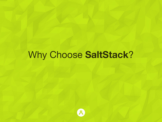 Why Choose SaltStack?
