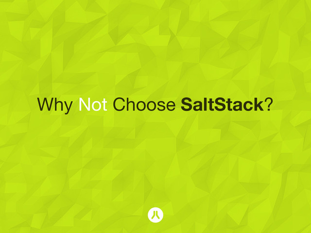 Why Not Choose SaltStack?
