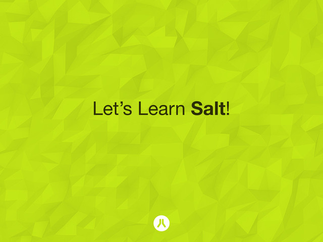 Let’s Learn Salt!
