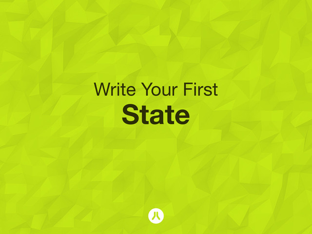 Write Your First
State
