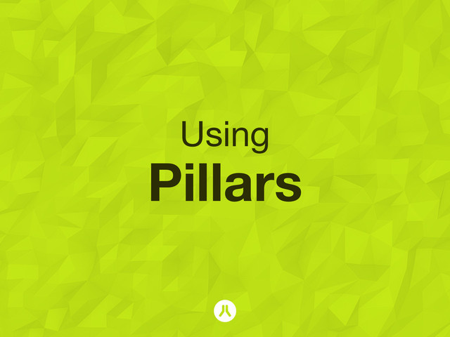 Using
Pillars
