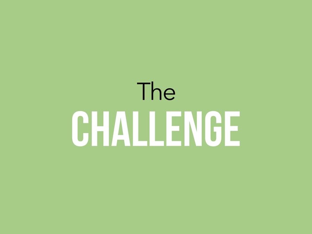 The
CHALLENGE
