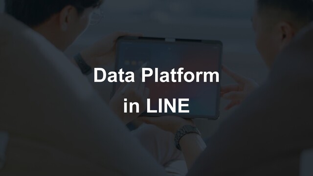 Data Platform
in LINE
