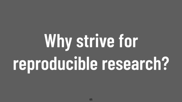 @WillingCarol
Why strive for
reproducible research?
65
