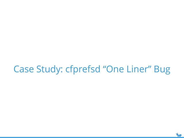 Case Study: cfprefsd “One Liner” Bug
