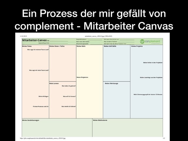 Ein Prozess der mir gefällt von
complement - Mitarbeiter Canvas
13.10.2019 mitarbeiter_canvas_v2018-0.jpg (1500×1065)
https://jobs.conplement.de/sites/default/ﬁles/mitarbeiter_canvas_v2018-0.jpg 1/2
