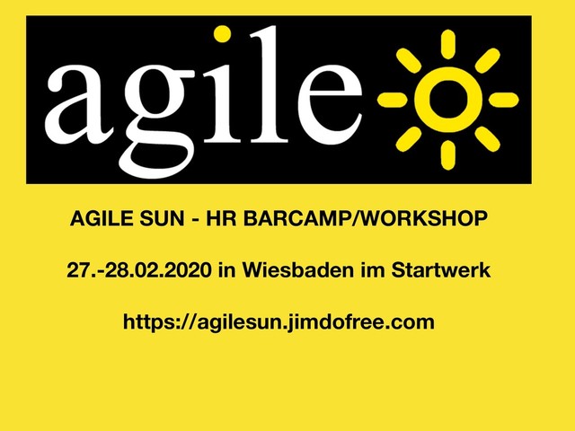 AGILE SUN - HR BARCAMP/WORKSHOP
27.-28.02.2020 in Wiesbaden im Startwerk
https://agilesun.jimdofree.com

