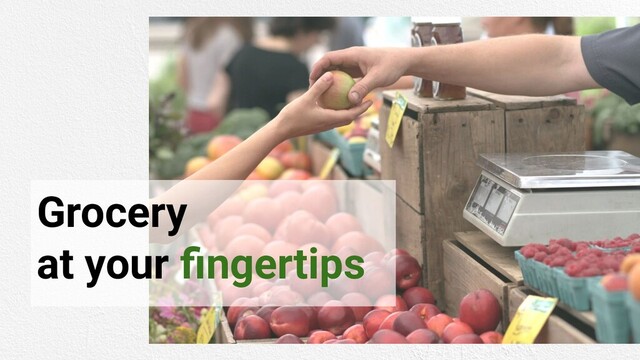 Grocery
at your ﬁngertips
