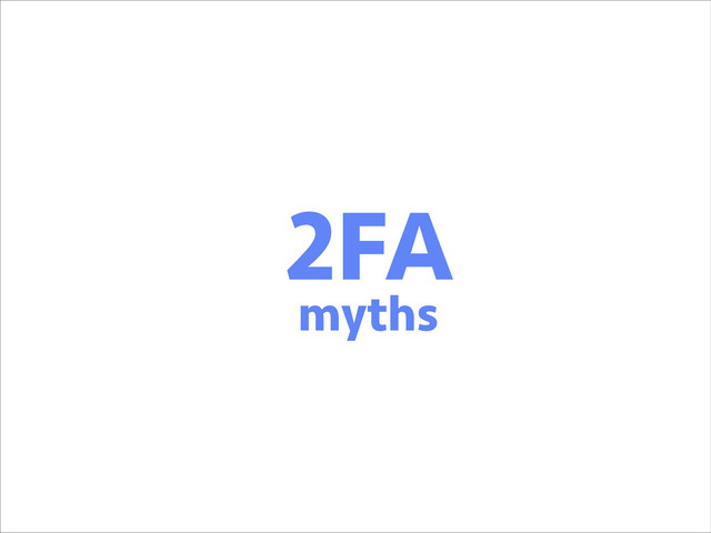 2FA
myths
