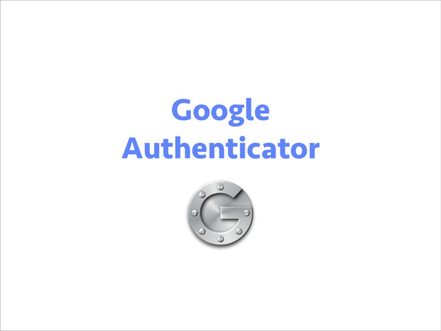 Google
Authenticator
