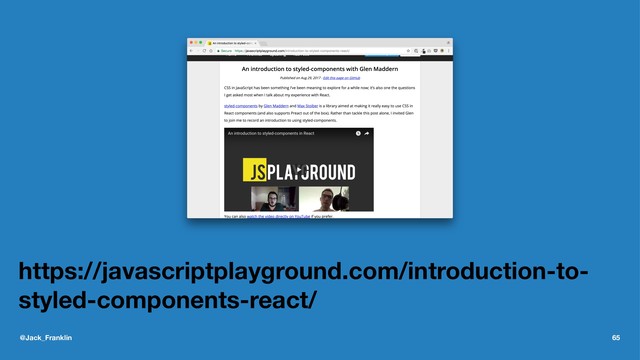 https://javascriptplayground.com/introduction-to-
styled-components-react/
@Jack_Franklin 65
