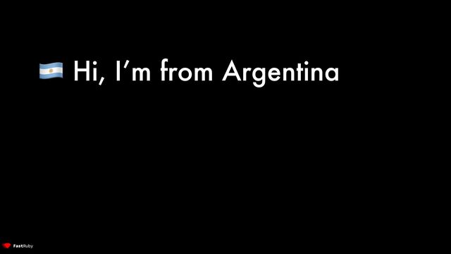 🇦🇷 Hi, I’m from Argentina
