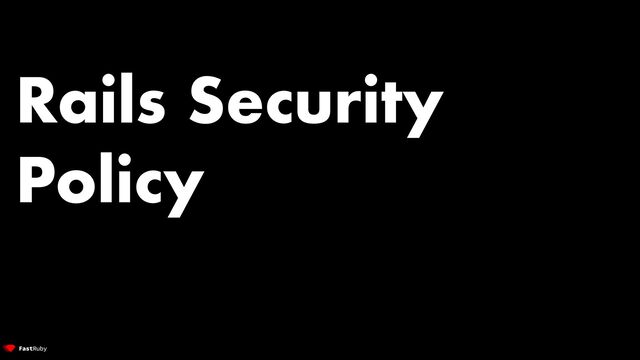Rails Security
Policy
