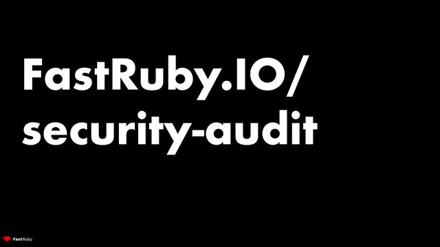 FastRuby.IO/
security-audit
