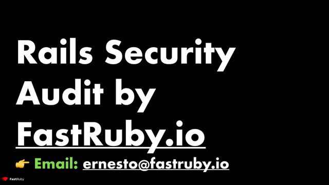 Rails Security
Audit by
FastRuby.io


👉 Email: ernesto@fastruby.io
