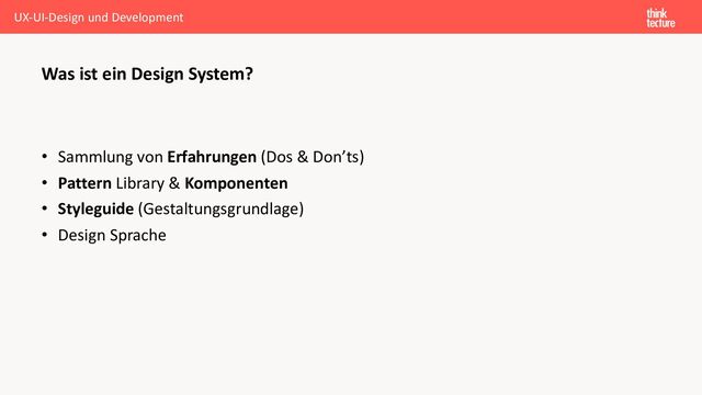 • Sammlung von Erfahrungen (Dos & Don’ts)
• Pattern Library & Komponenten
• Styleguide (Gestaltungsgrundlage)
• Design Sprache
Was ist ein Design System?
UX-UI-Design und Development
