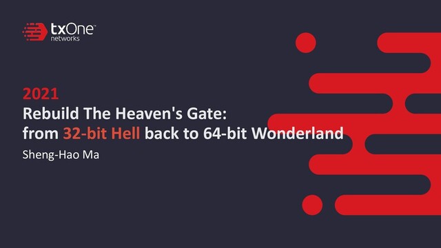 2021
 
Rebuild The Heaven's Gate:


from 32-bit Hell back to 64-bit Wonderland
Sheng-Hao Ma

