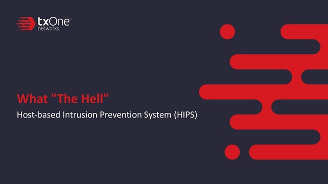 What "The Hell"
Host-based Intrusion Prevention System (HIPS)
