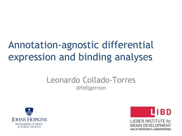 Annotation-agnostic differential
expression and binding analyses
Leonardo Collado-Torres
@fellgernon
