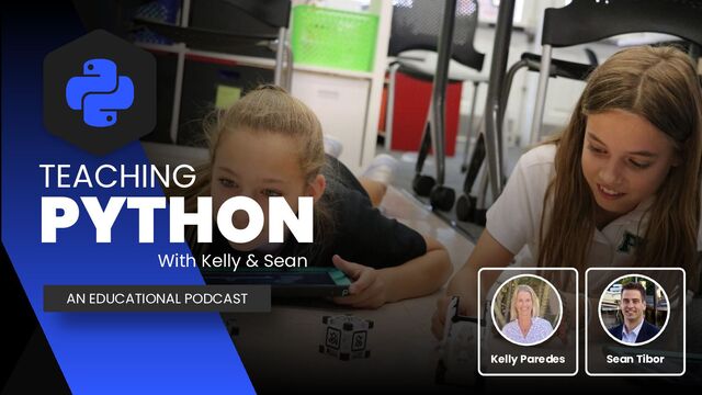 TEACHING
Sean Tibor
AN EDUCATIONAL PODCAST
Kelly Paredes
With Kelly & Sean
PYTHON

