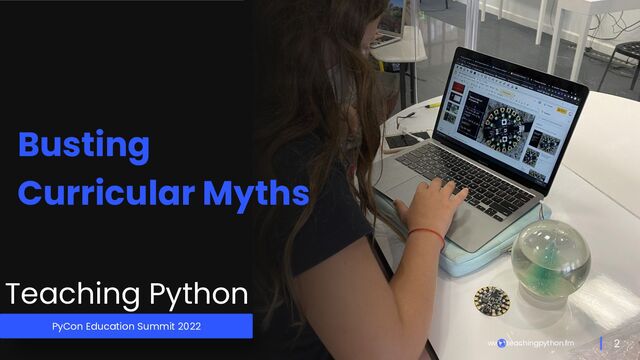 2
www.teachingpython.f
m
Busting
Curricular Myths
Teaching Python
PyCon Education Summit 2022
2
www.teachingpython.fm
