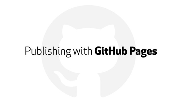 !
Publishing with GitHub Pages
