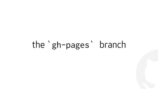 !
the `gh-pages` branch
