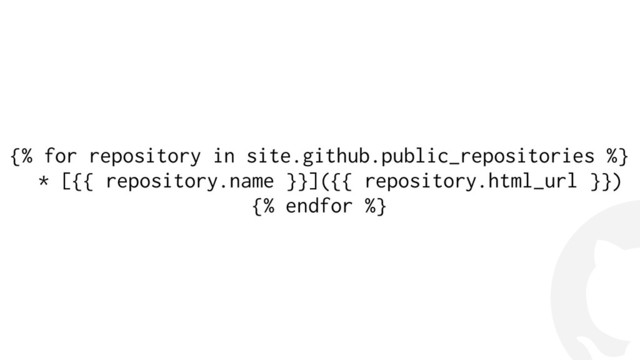 !
{% for repository in site.github.public_repositories %}
* [{{ repository.name }}]({{ repository.html_url }})
{% endfor %}
